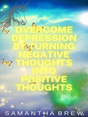 cover image of Overcome Depression by Turning Negative Thoughts Into Positive Thoughts